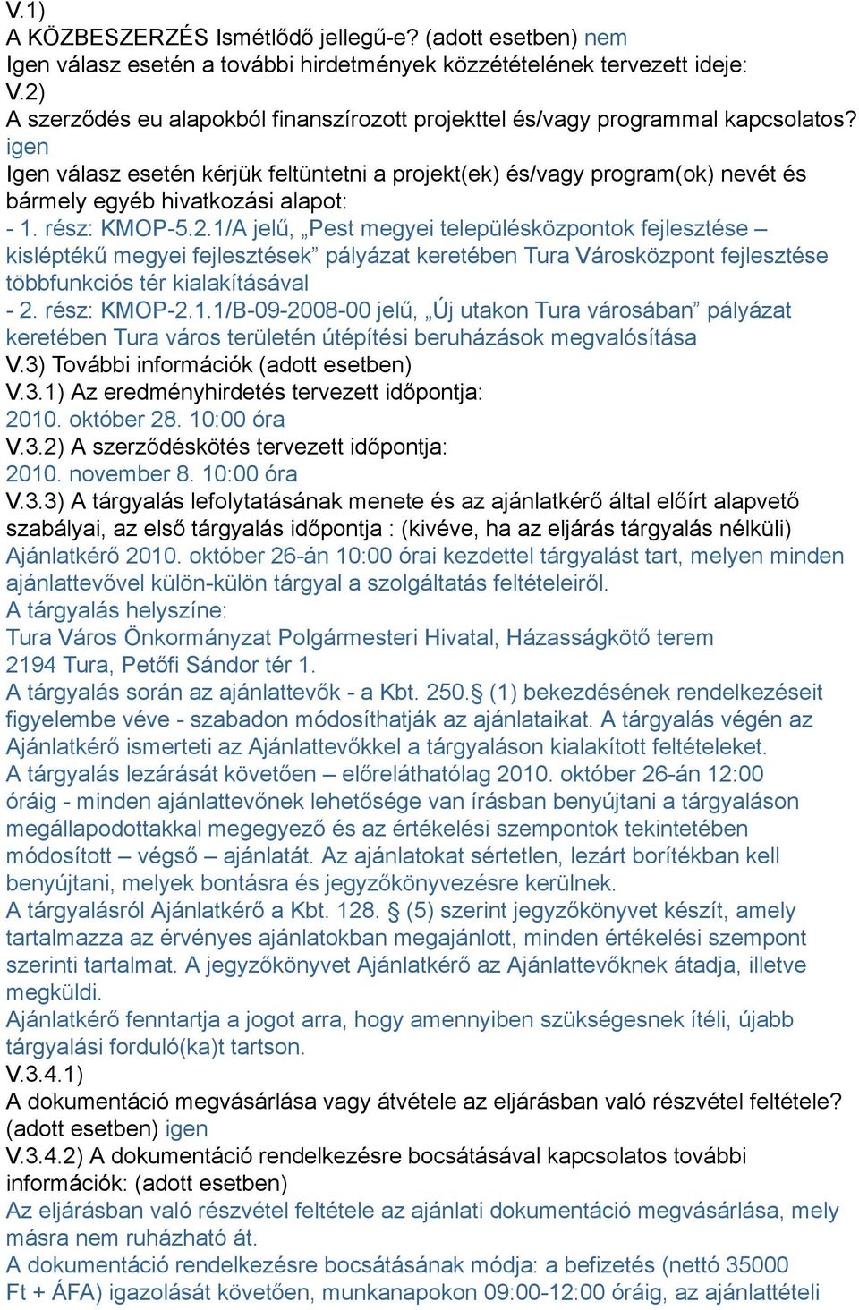 igen Igen válasz esetén kérjük feltüntetni a projekt(ek) és/vagy program(ok) nevét és bármely egyéb hivatkozási alapot: - 1. rész: KMOP-5.2.