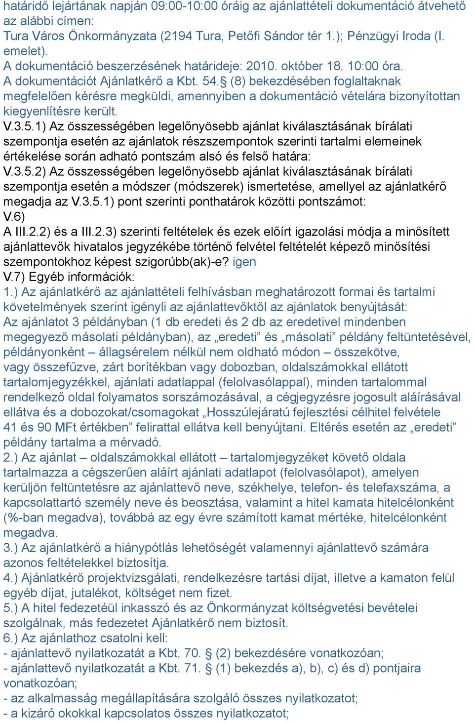 (8) bekezdésében foglaltaknak megfelelően kérésre megküldi, amennyiben a dokumentáció vételára bizonyítottan kiegyenlítésre került. V.3.5.