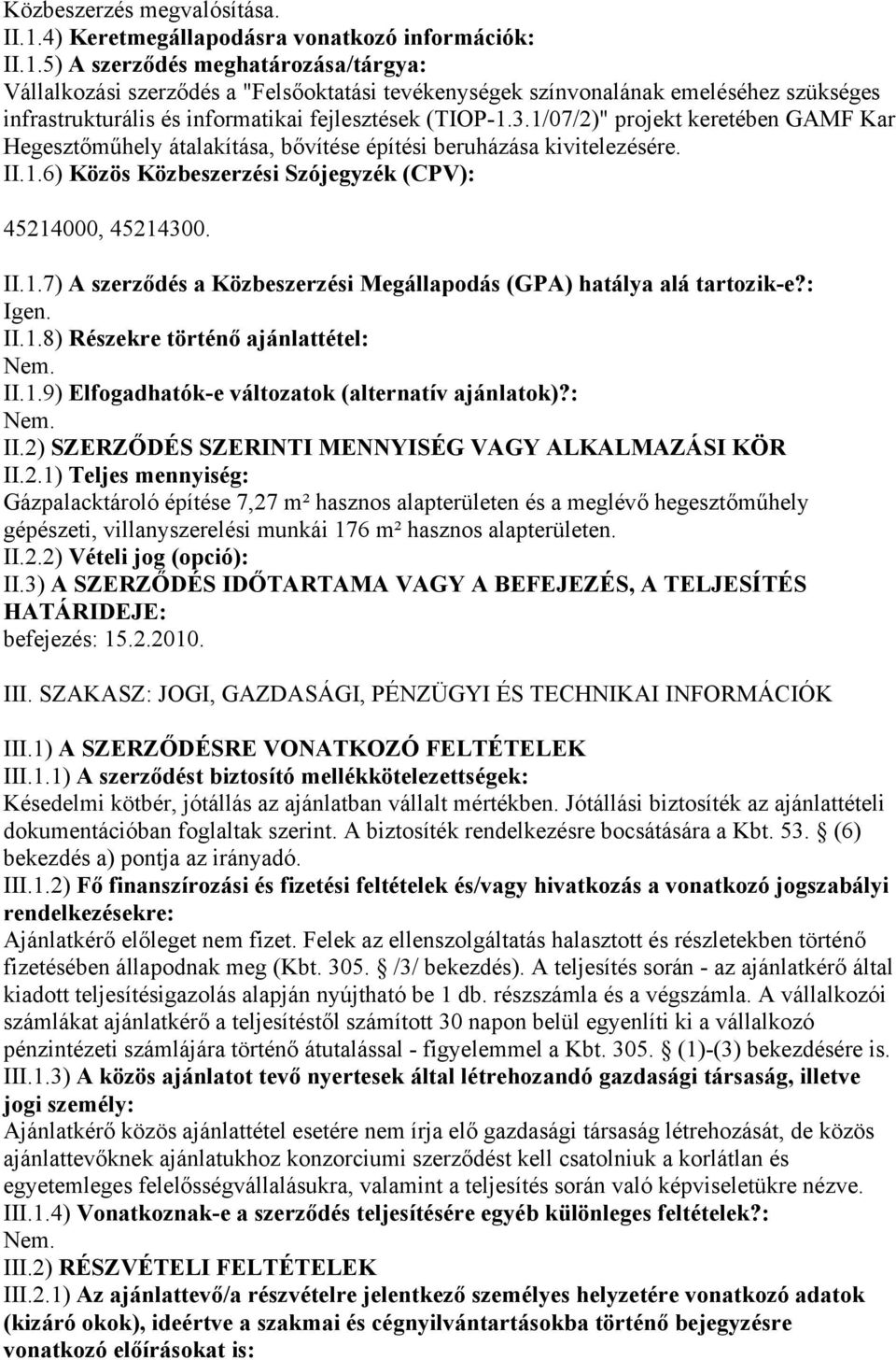 5) A szerződés meghatározása/tárgya: Vállalkozási szerződés a "Felsőoktatási tevékenységek színvonalának emeléséhez szükséges infrastrukturális és informatikai fejlesztések (TIOP-1.3.