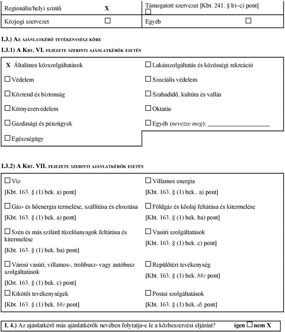 vallás Oktatás Gazdasági és pénzügyek Egyéb (nevezze meg): Egészségügy I.3.2) A KBT. VII. FEJEZETE SZERINTI AJÁNLATKÉRŐK ESETÉN Víz [Kbt. 163. (1) bek.