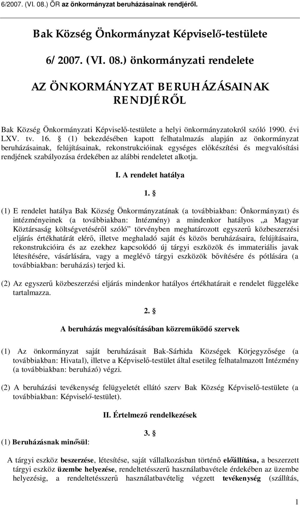 (1) bekezdésében kapott felhatalmazás alapján az önkormányzat beruházásainak, felújításainak, rekonstrukcióinak egységes el készítési és megvalósítási rendjének szabályozása érdekében az alábbi