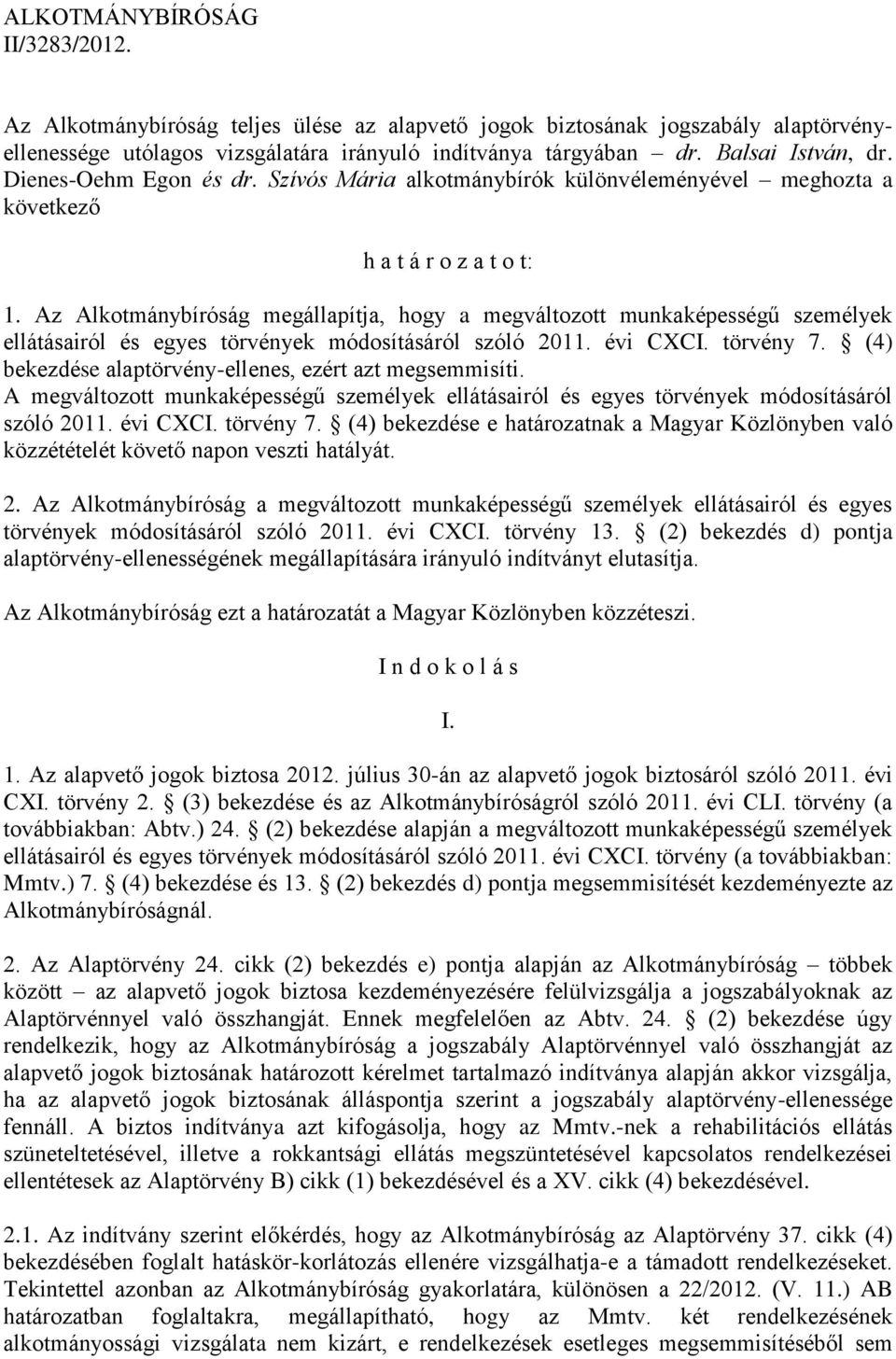 Az Alkotmánybíróság megállapítja, hogy a megváltozott munkaképességű személyek ellátásairól és egyes törvények módosításáról szóló 2011. évi CXCI. törvény 7.