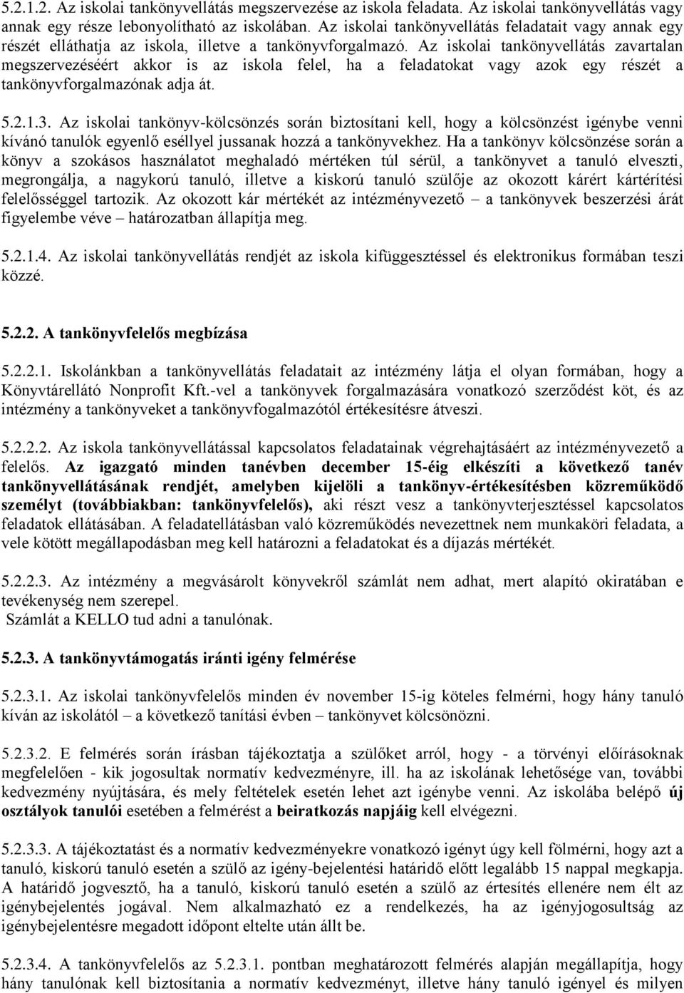 Az iskolai tankönyvellátás zavartalan megszervezéséért akkor is az iskola felel, ha a feladatokat vagy azok egy részét a tankönyvforgalmazónak adja át. 5.2.1.3.