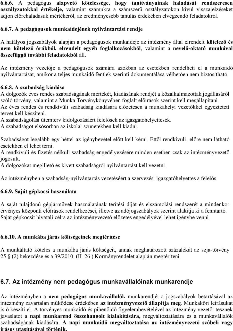 A pedagógusok munkaidejének nyilvántartási rendje A hatályos jogszabályok alapján a pedagógusok munkaideje az intézmény által elrendelt kötelező és nem kötelező órákból, elrendelt egyéb