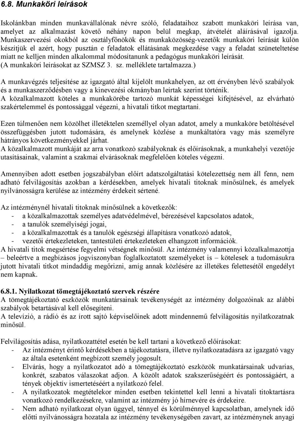 Munkaszervezési okokból az osztályfőnökök és munkaközösség-vezetők munkaköri leírását külön készítjük el azért, hogy pusztán e feladatok ellátásának megkezdése vagy a feladat szüneteltetése miatt ne