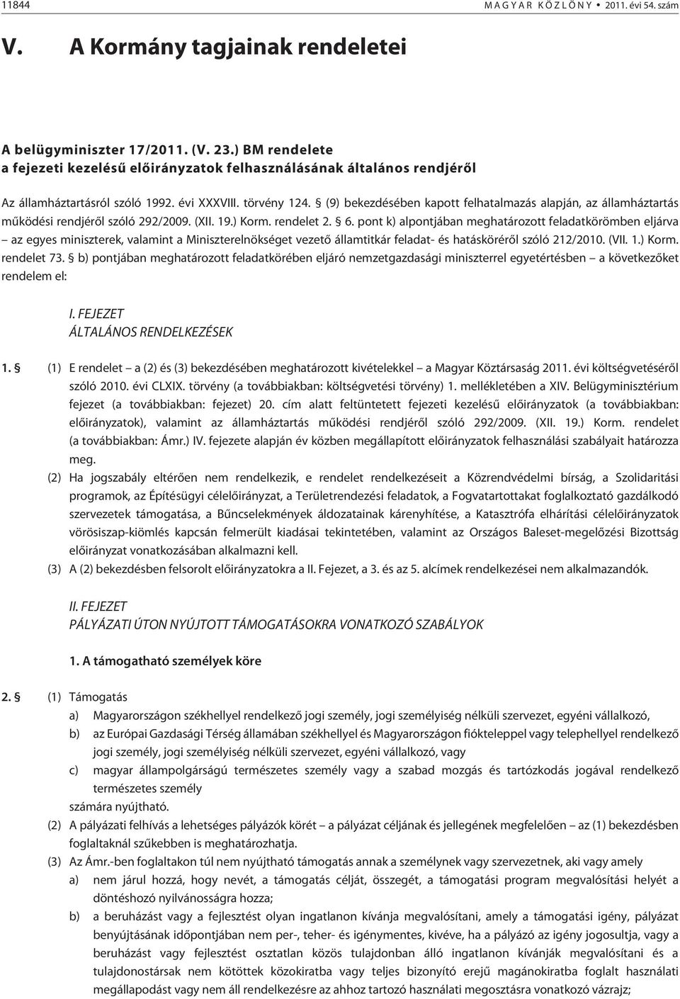 (9) bekezdésében kapott felhatalmazás alapján, az államháztartás mûködési rendjérõl szóló 292/2009. (XII. 19.) Korm. rendelet 2. 6.