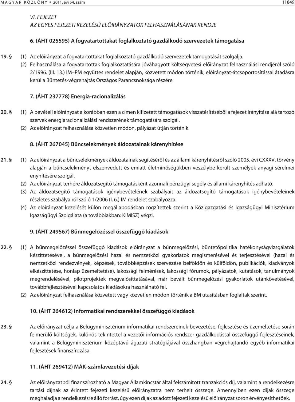 (2) Felhasználása a fogvatartottak foglalkoztatására jóváhagyott költségvetési elõirányzat felhasználási rendjérõl szóló 2/1996. (III. 13.