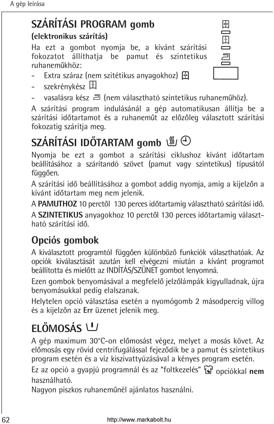 A szárítási program indulásánál a gép automatikusan állítja be a szárítási idotartamot és a ruhanemut az elozoleg választott szárítási fokozatig szárítja meg.