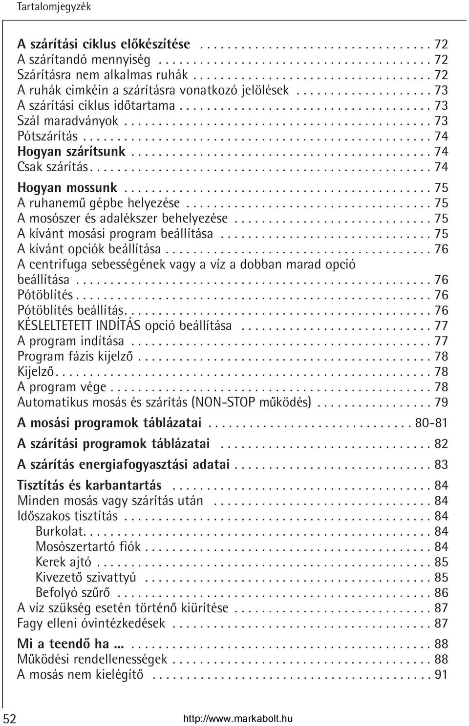 ............................................ 73 Pótszárítás................................................... 74 Hogyan szárítsunk............................................ 74 Csak szárítás.