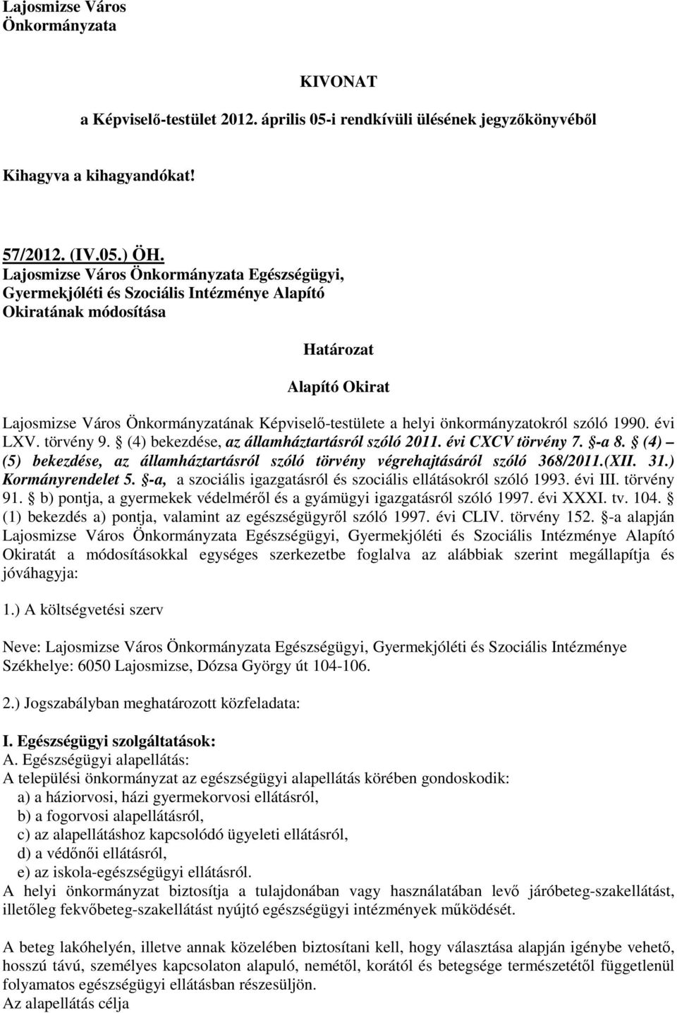 önkormányzatokról szóló 1990. évi LXV. törvény 9. (4) bekezdése, az államháztartásról szóló 2011. évi CXCV törvény 7. -a 8.