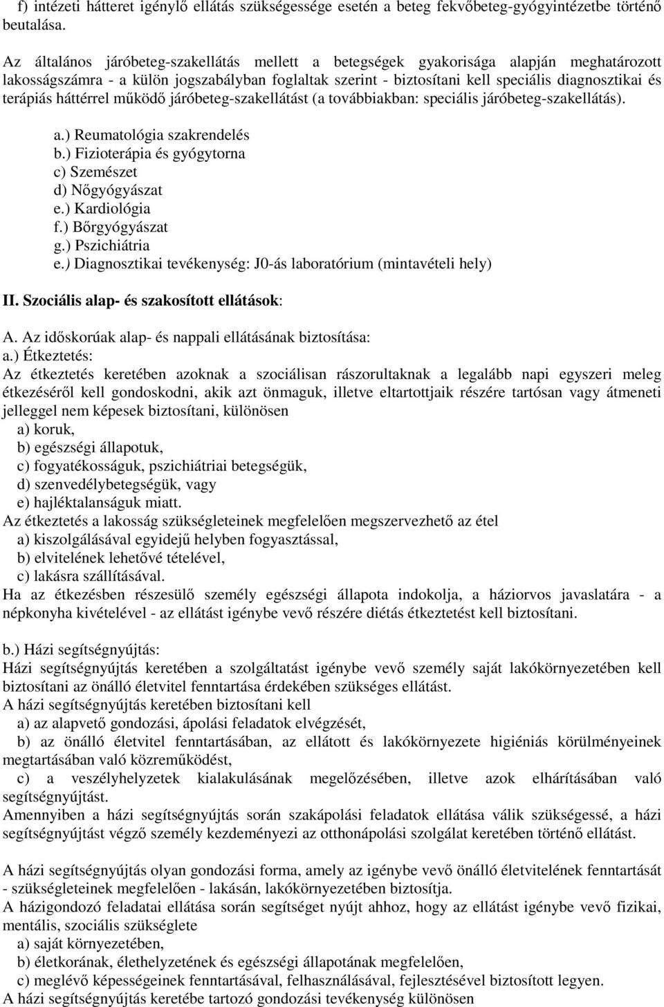 terápiás háttérrel mőködı járóbeteg-szakellátást (a továbbiakban: speciális járóbeteg-szakellátás). a.) Reumatológia szakrendelés b.) Fizioterápia és gyógytorna c) Szemészet d) Nıgyógyászat e.