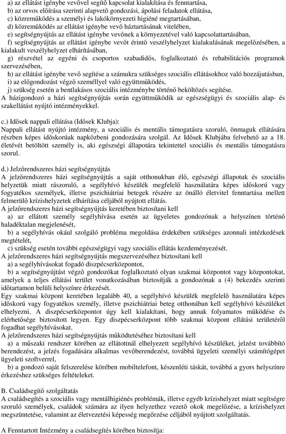 ellátást igénybe vevıt érintı veszélyhelyzet kialakulásának megelızésében, a kialakult veszélyhelyzet elhárításában, g) részvétel az egyéni és csoportos szabadidıs, foglalkoztató és rehabilitációs