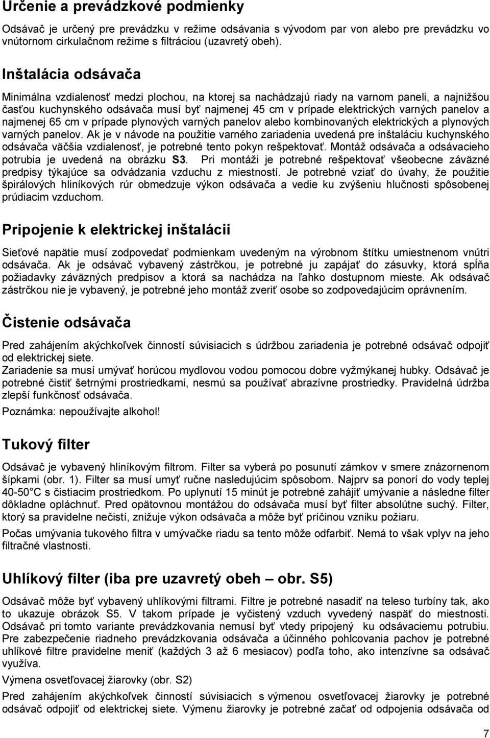 panelov a najmenej 65 cm v prípade plynových varných panelov alebo kombinovaných elektrických a plynových varných panelov.