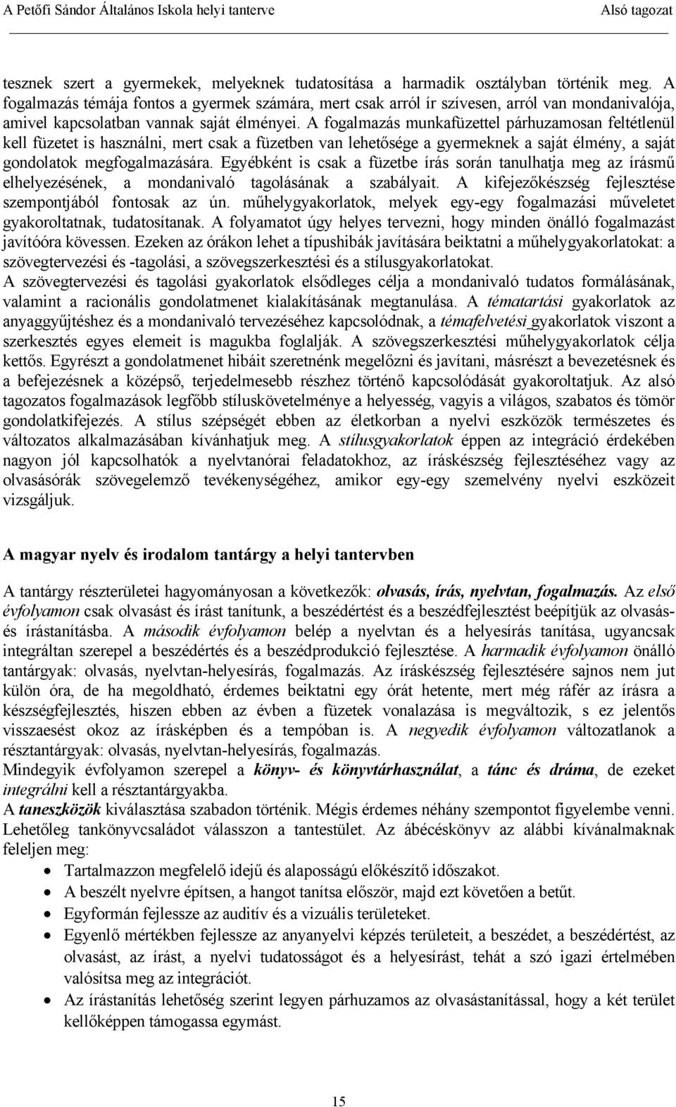 A fogalmazás munkafüzettel párhuzamosan feltétlenül kell füzetet is használni, mert csak a füzetben van lehetősége a gyermeknek a saját élmény, a saját gondolatok megfogalmazására.