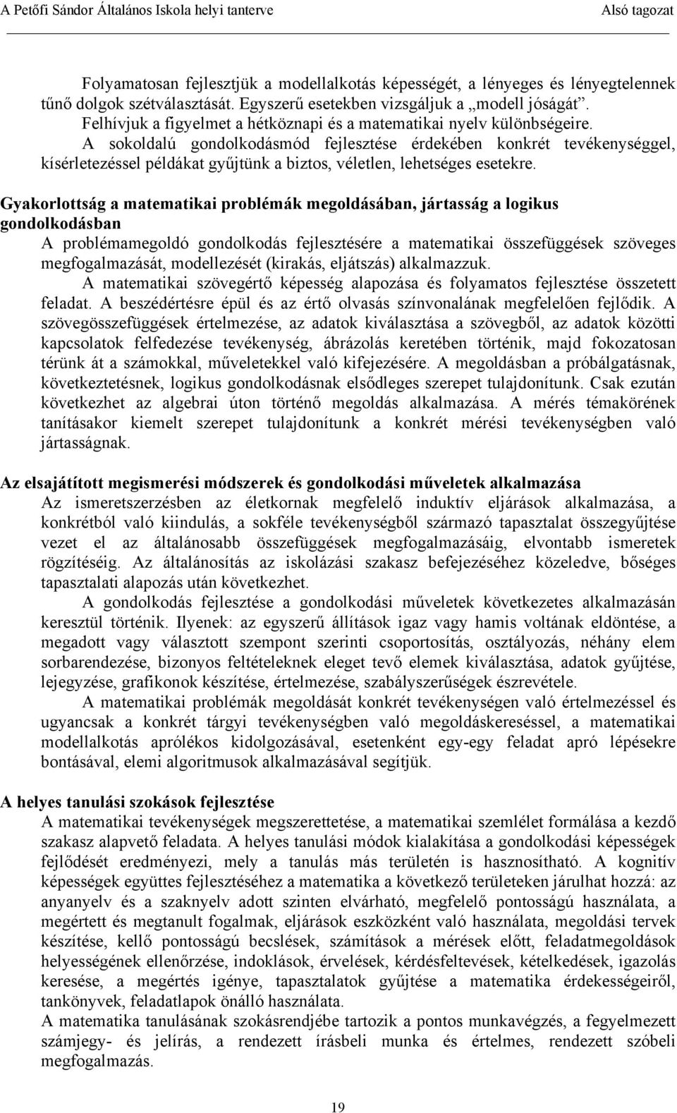 A sokoldalú gondolkodásmód fejlesztése érdekében konkrét tevékenységgel, kísérletezéssel példákat gyűjtünk a biztos, véletlen, lehetséges esetekre.