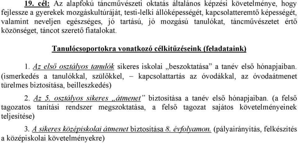 Az első osztályos tanulók sikeres iskolai beszoktatása a tanév első hónapjaiban.