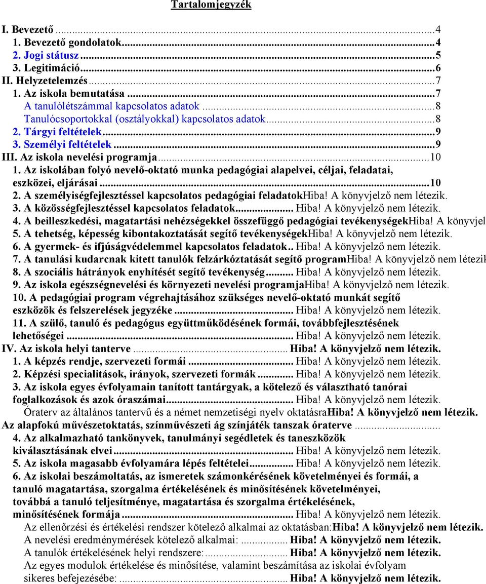 Az iskolában folyó nevelő-oktató munka pedagógiai alapelvei, céljai, feladatai, eszközei, eljárásai... 10 2. A személyiségfejlesztéssel kapcsolatos pedagógiai feladatokhiba! A könyvjelző nem létezik.