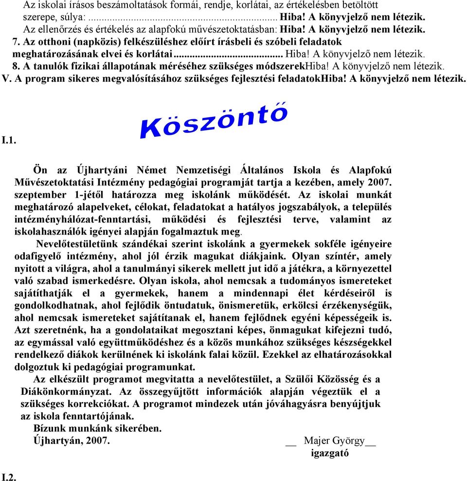 Az otthoni (napközis) felkészüléshez előírt írásbeli és szóbeli feladatok meghatározásának elvei és korlátai... Hiba! A könyvjelző nem létezik. 8.