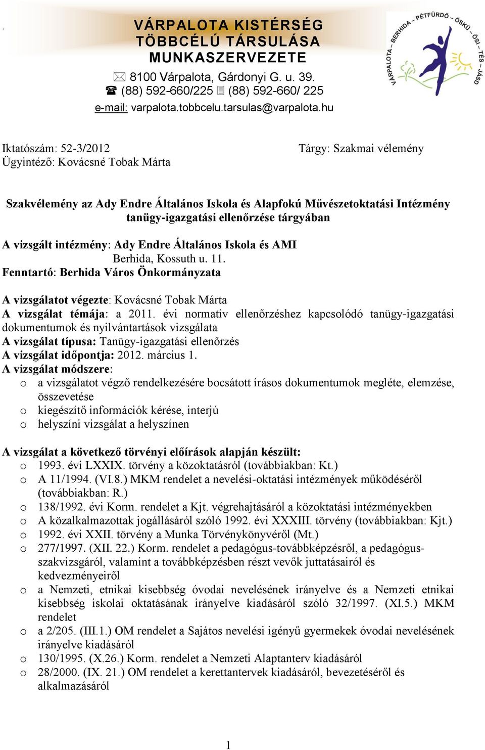 tárgyában A vizsgált intézmény: Ady Endre Általános Iskola és AMI Berhida, Kossuth u. 11. Fenntartó: Berhida Város Önkormányzata A vizsgálatot végezte: Kovácsné Tobak Márta A vizsgálat témája: a 2011.