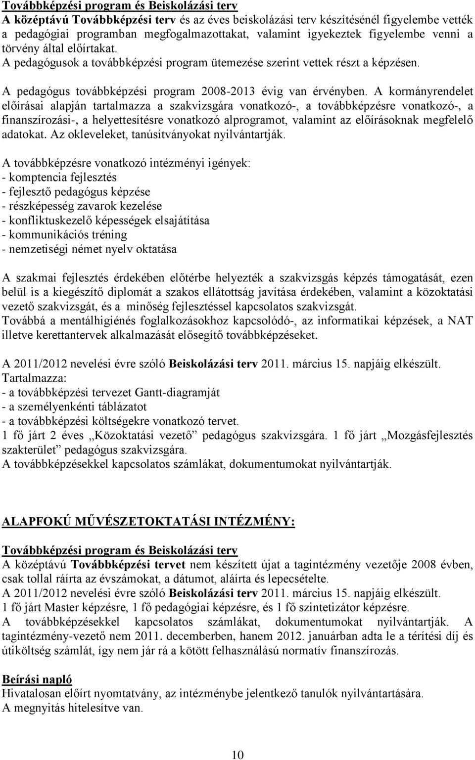 A kormányrendelet előírásai alapján tartalmazza a szakvizsgára vonatkozó-, a továbbképzésre vonatkozó-, a finanszírozási-, a helyettesítésre vonatkozó alprogramot, valamint az előírásoknak megfelelő