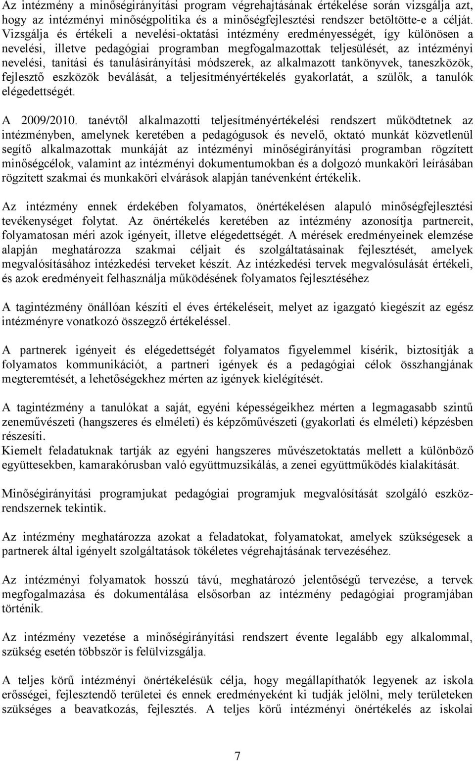 tanulásirányítási módszerek, az alkalmazott tankönyvek, taneszközök, fejlesztő eszközök beválását, a teljesítményértékelés gyakorlatát, a szülők, a tanulók elégedettségét. A 2009/2010.