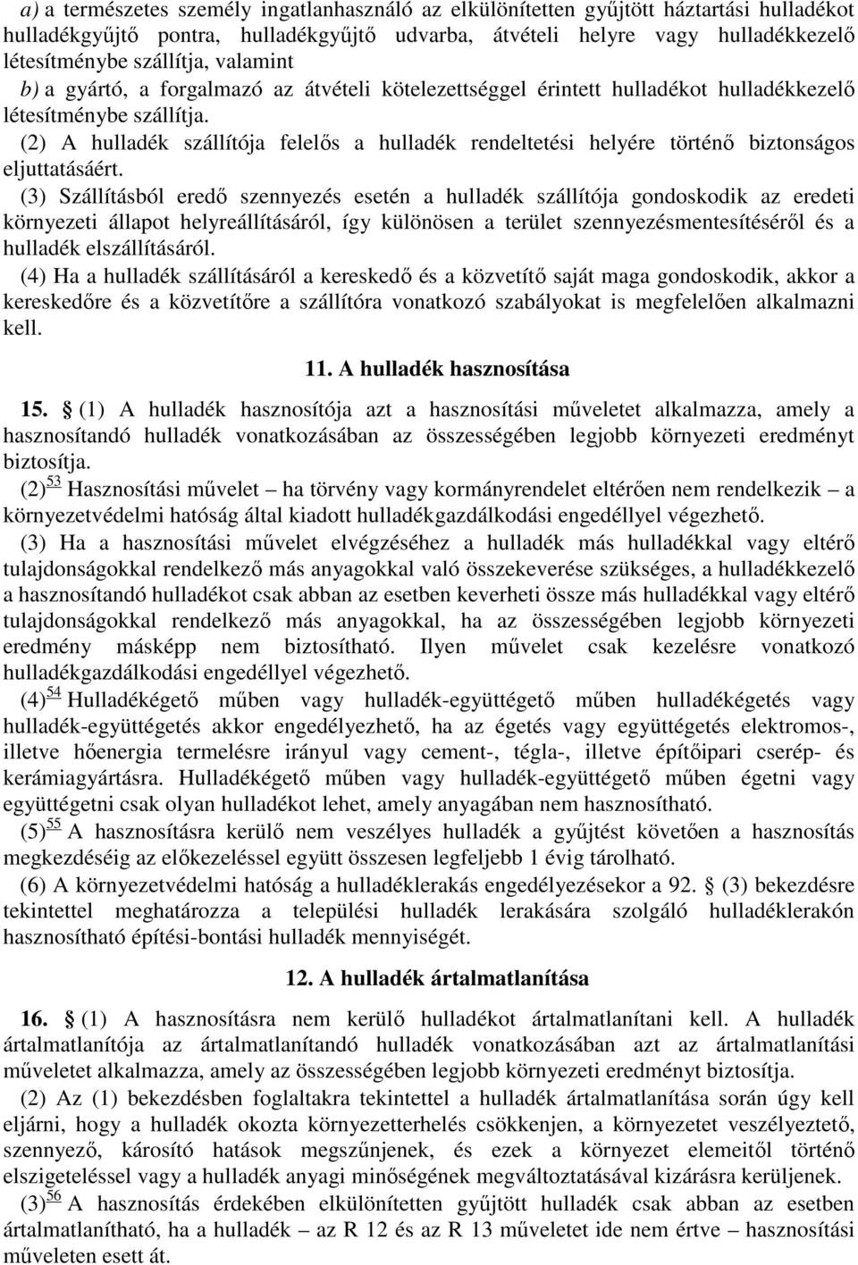 (2) A hulladék szállítója felelős a hulladék rendeltetési helyére történő biztonságos eljuttatásáért.