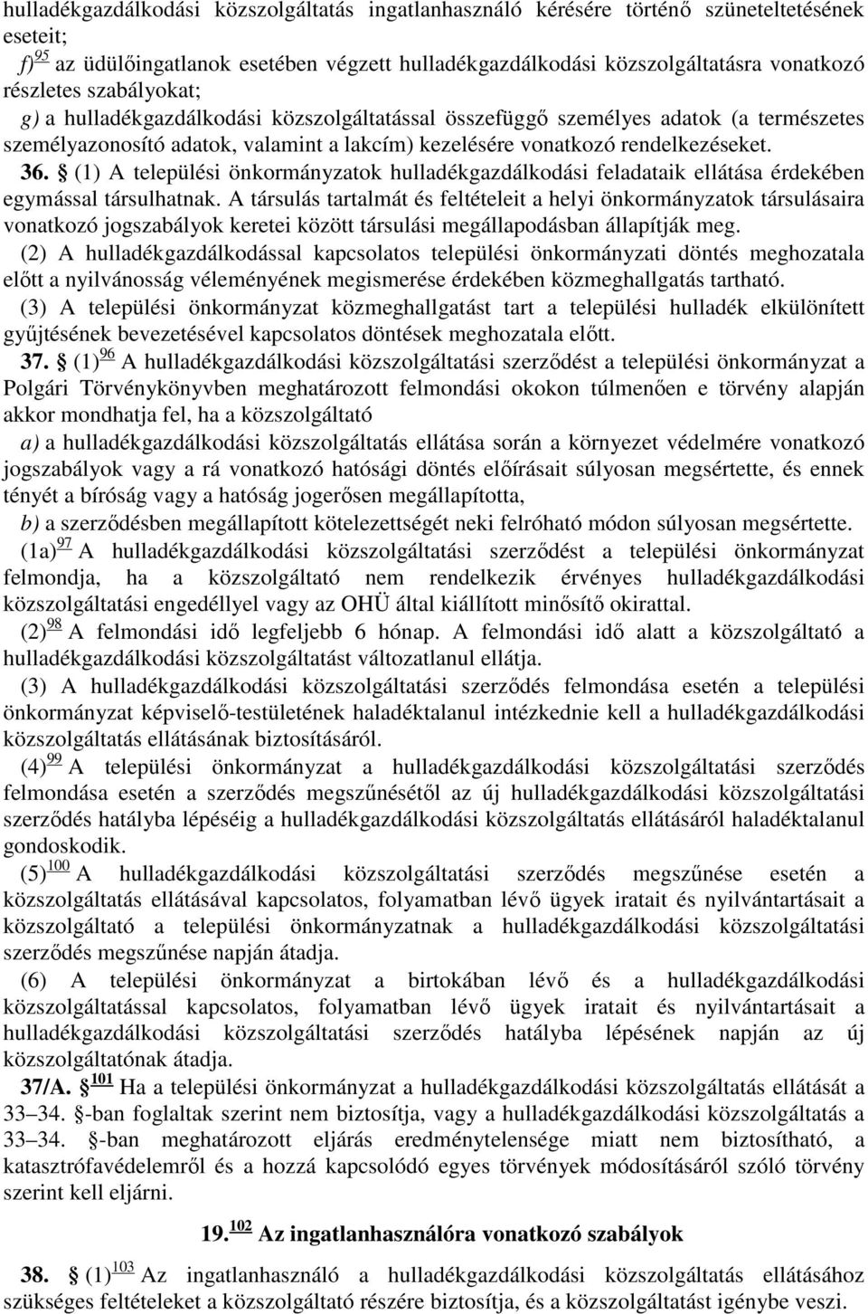 (1) A települési önkormányzatok hulladékgazdálkodási feladataik ellátása érdekében egymással társulhatnak.