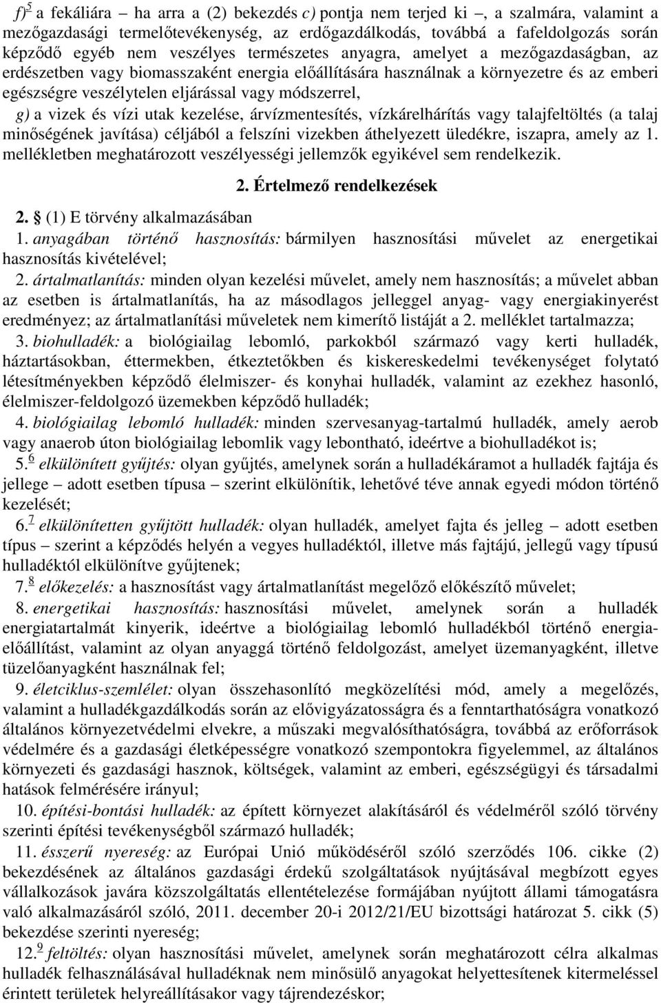 vizek és vízi utak kezelése, árvízmentesítés, vízkárelhárítás vagy talajfeltöltés (a talaj minőségének javítása) céljából a felszíni vizekben áthelyezett üledékre, iszapra, amely az 1.