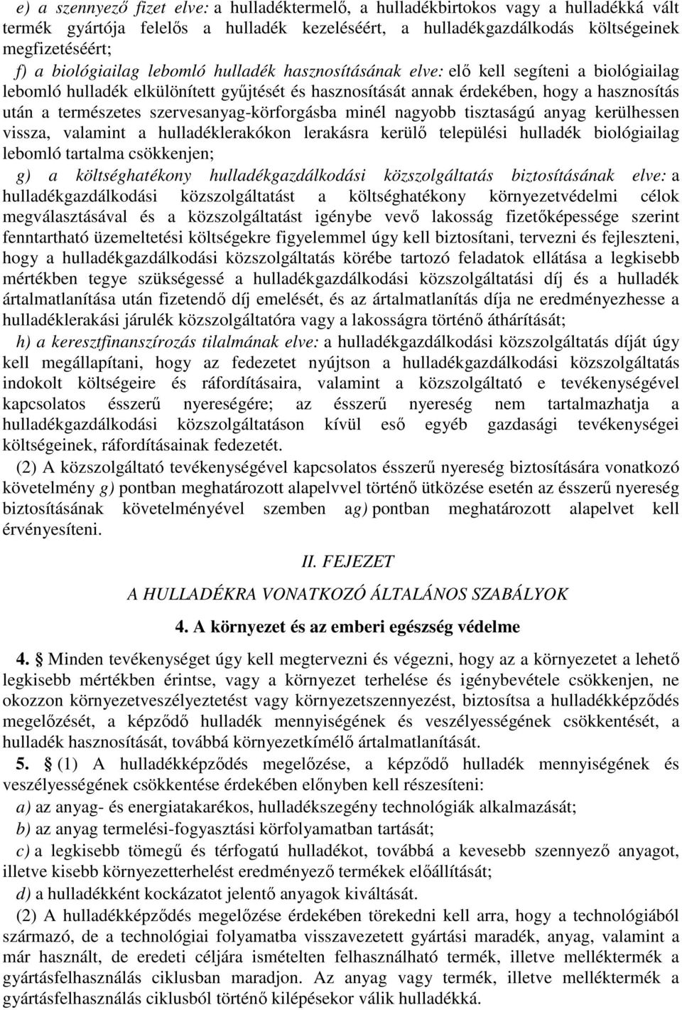 szervesanyag-körforgásba minél nagyobb tisztaságú anyag kerülhessen vissza, valamint a hulladéklerakókon lerakásra kerülő települési hulladék biológiailag lebomló tartalma csökkenjen; g) a