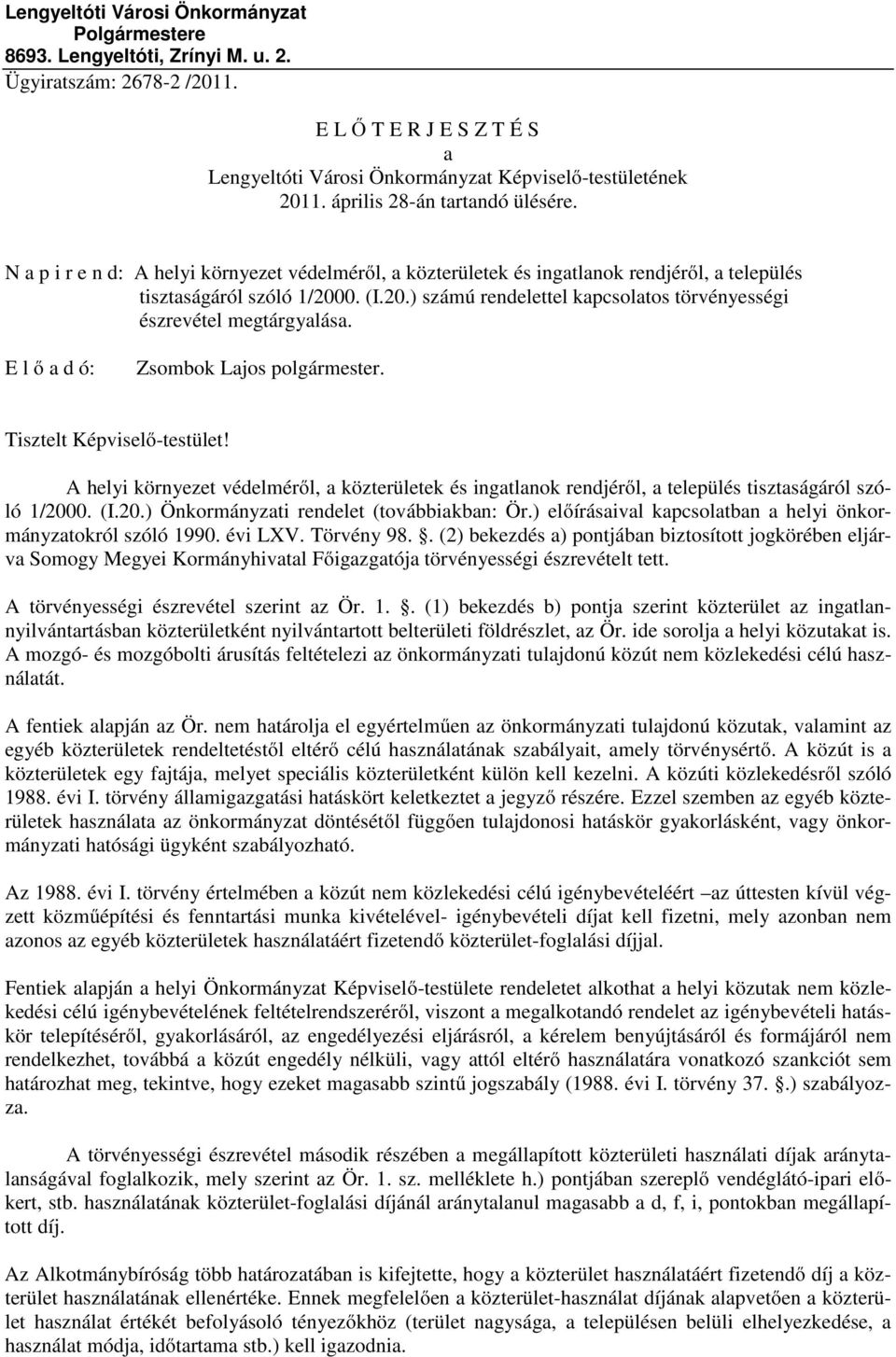 0. (I.20.) számú rendelettel kapcsolatos törvényességi észrevétel megtárgyalása. E l ő a d ó: Zsombok Lajos polgármester. Tisztelt Képviselő-testület!