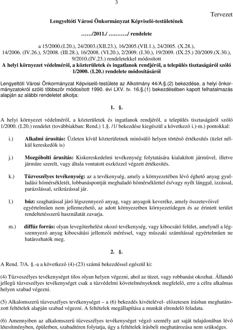 ) rendeletekkel módosított A helyi környezet védelméről, a közterületek és ingatlanok rendjéről, a település tisztaságáról szóló 1/200