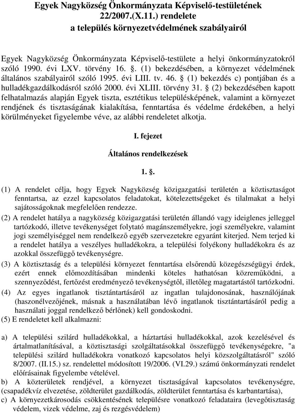 . (1) bekezdésében, a környezet védelmének általános szabályairól szóló 1995. évi LIII. tv. 46. (1) bekezdés c) pontjában és a hulladékgazdálkodásról szóló 2000. évi XLIII. törvény 31.