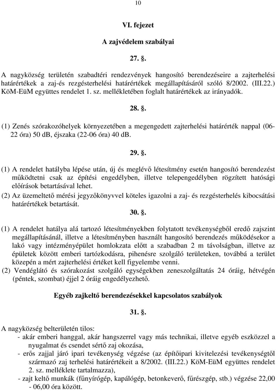 ) KöM-EüM együttes rendelet 1. sz. mellékletében foglalt határértékek az irányadók. 28.