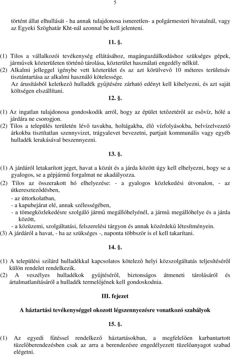 (2) Alkalmi jelleggel igénybe vett közterület és az azt körülvevő 10 méteres területsáv tisztántartása az alkalmi használó kötelessége.