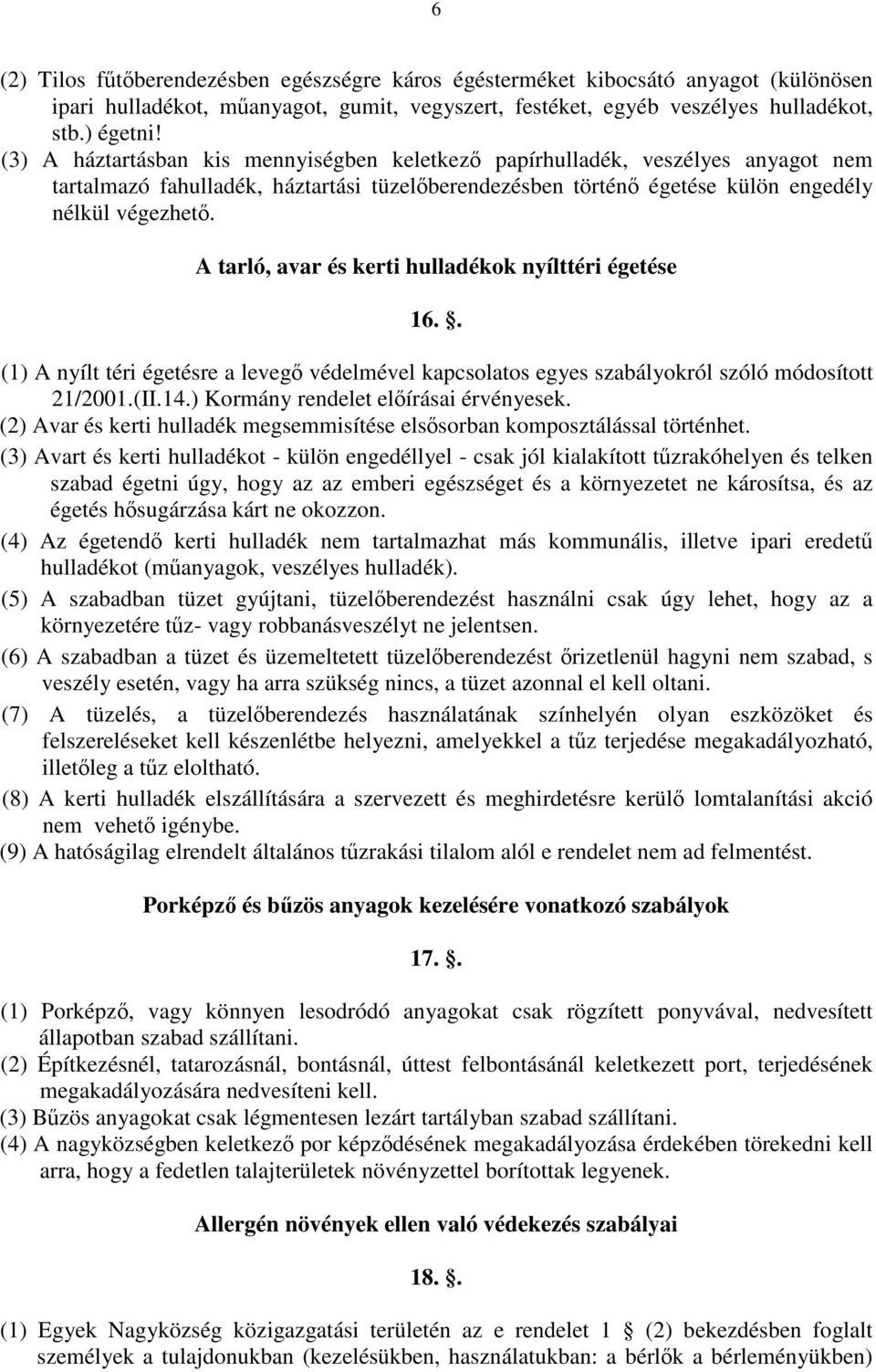 A tarló, avar és kerti hulladékok nyílttéri égetése 16.. (1) A nyílt téri égetésre a levegő védelmével kapcsolatos egyes szabályokról szóló módosított 21/2001.(II.14.