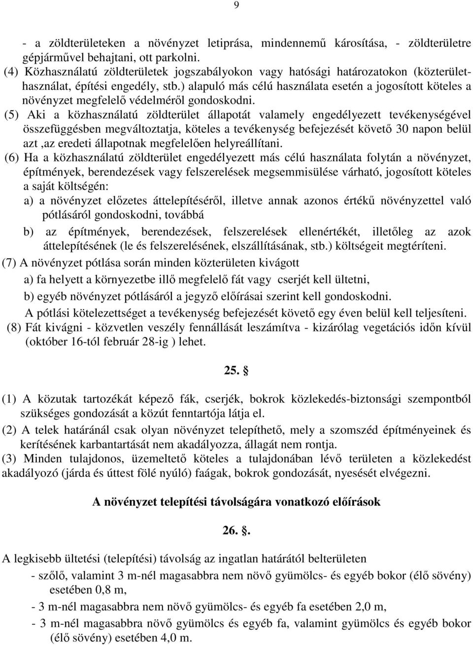 ) alapuló más célú használata esetén a jogosított köteles a növényzet megfelelő védelméről gondoskodni.