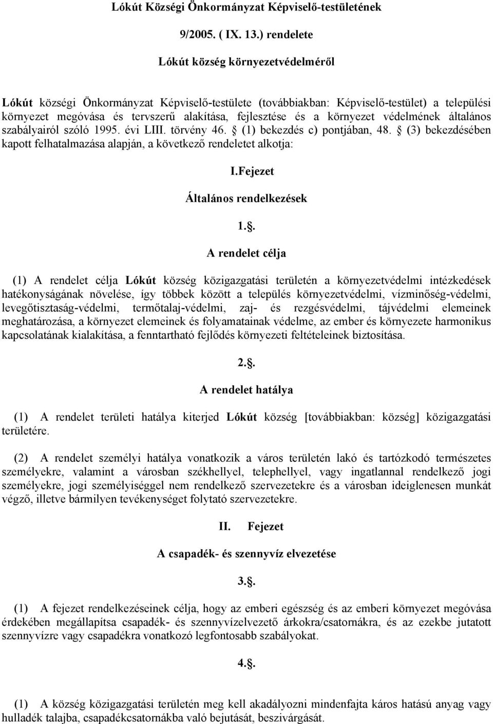 környezet védelmének általános szabályairól szóló 1995. évi LIII. törvény 46. (1) bekezdés c) pontjában, 48. (3) bekezdésében kapott felhatalmazása alapján, a következő rendeletet alkotja: I.