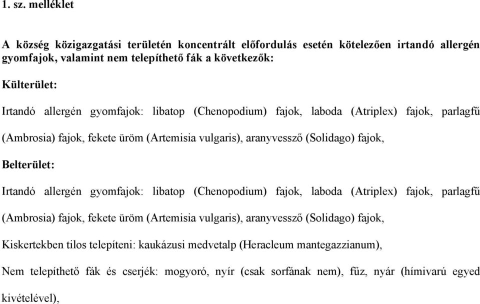 allergén gyomfajok: libatop (Chenopodium) fajok, laboda (Atriplex) fajok, parlagfű (Ambrosia) fajok, fekete üröm (Artemisia vulgaris), aranyvessző (Solidago) fajok, Belterület: