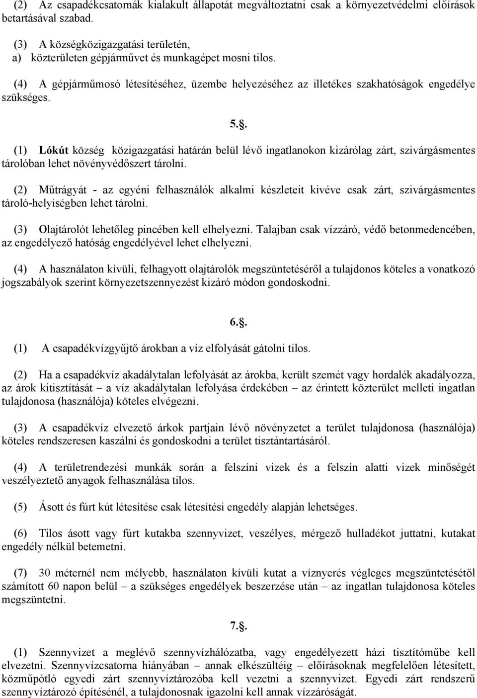 . (1) Lókút község közigazgatási határán belül lévő ingatlanokon kizárólag zárt, szivárgásmentes tárolóban lehet növényvédőszert tárolni.