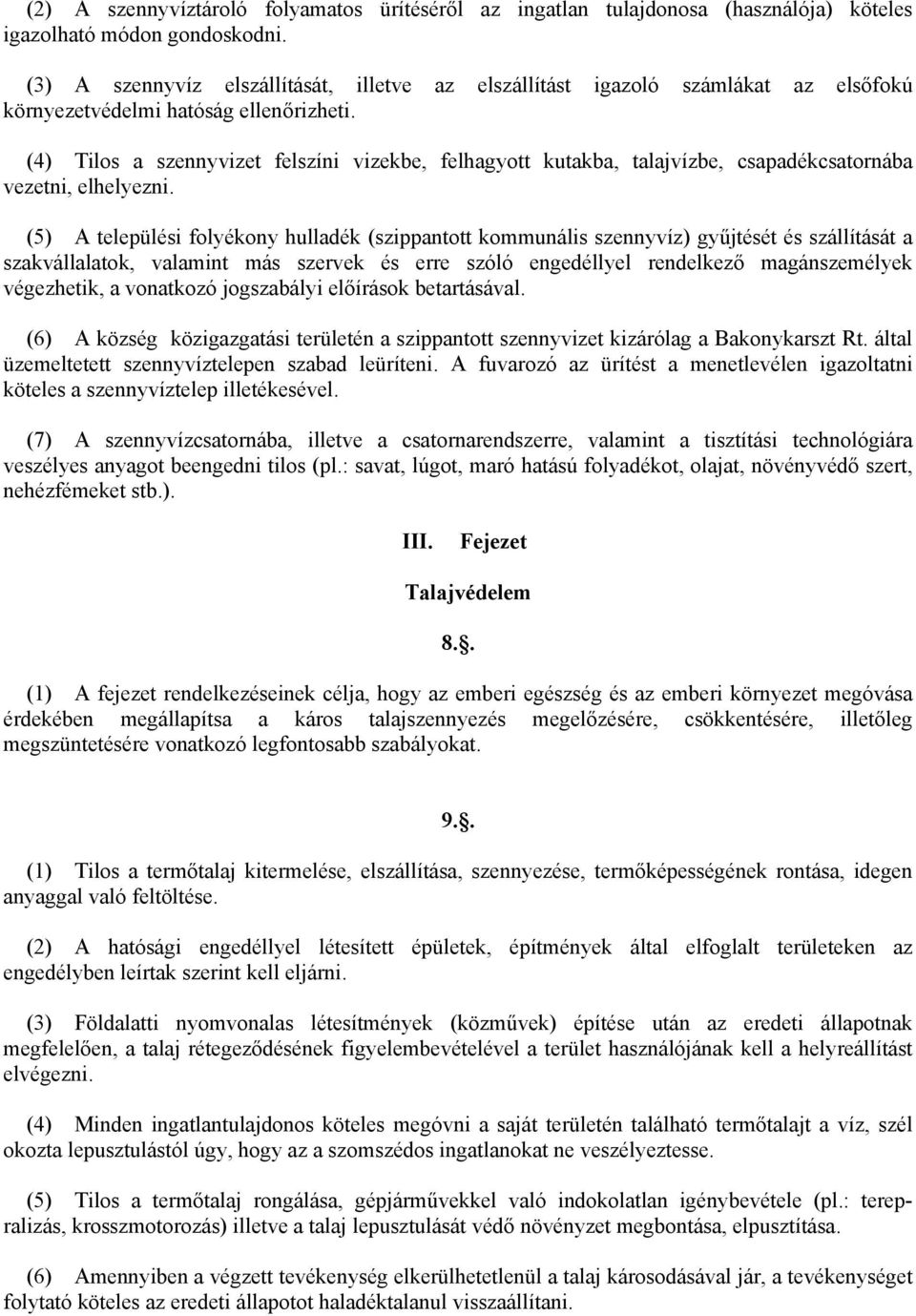 (4) Tilos a szennyvizet felszíni vizekbe, felhagyott kutakba, talajvízbe, csapadékcsatornába vezetni, elhelyezni.