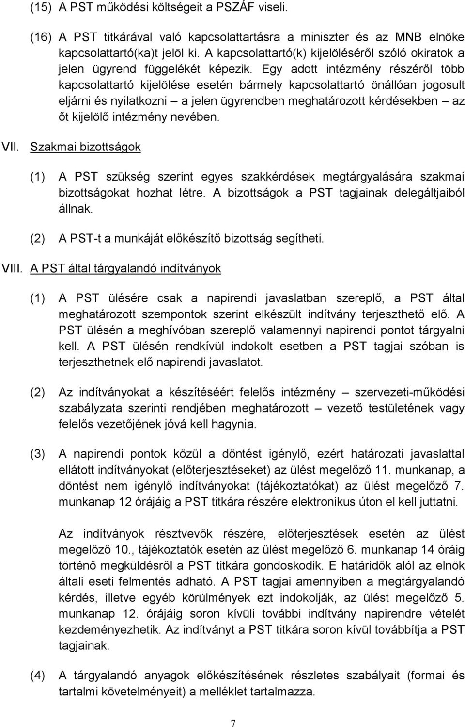 Egy adott intézmény részéről több kapcsolattartó kijelölése esetén bármely kapcsolattartó önállóan jogosult eljárni és nyilatkozni a jelen ügyrendben meghatározott kérdésekben az őt kijelölő