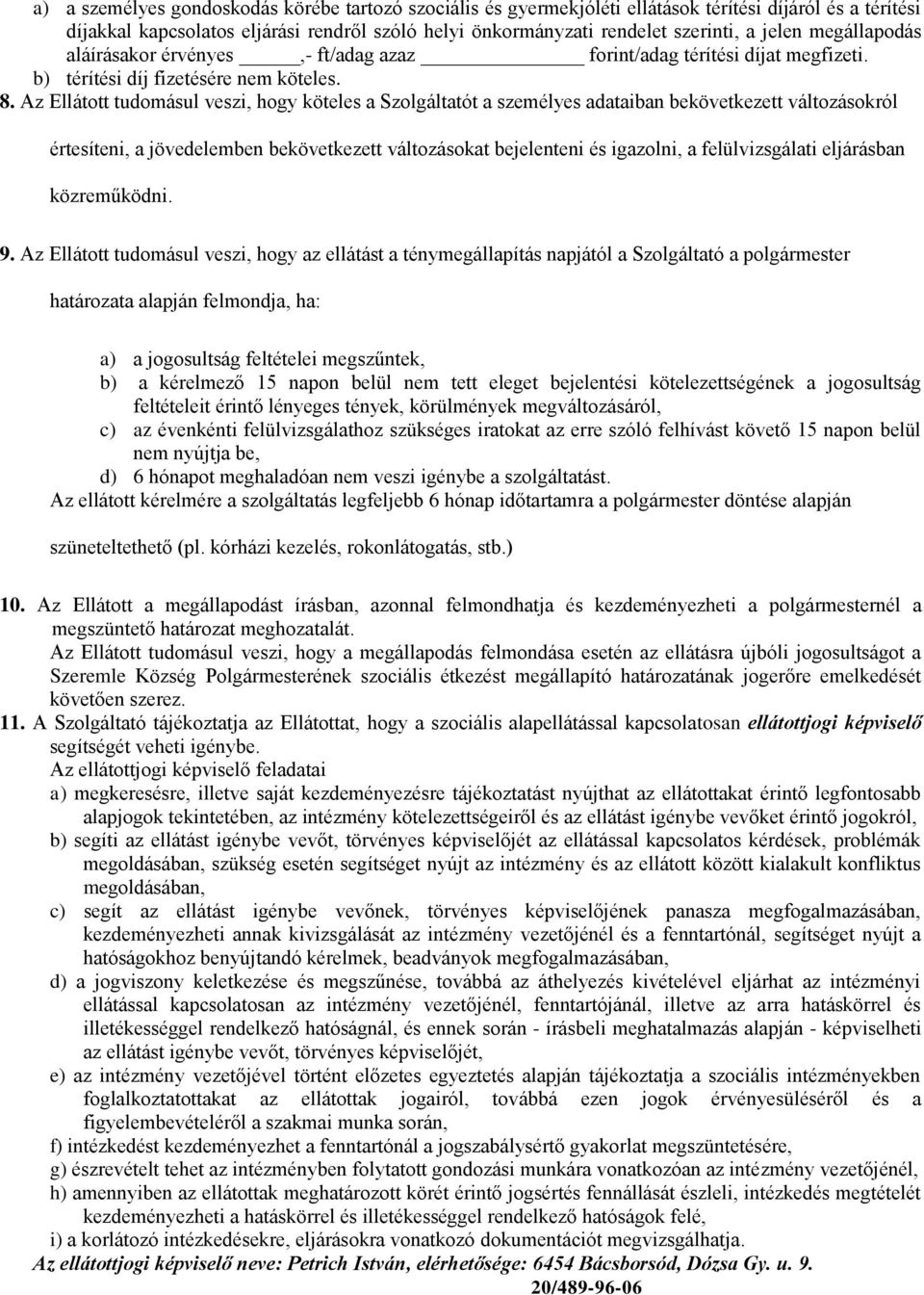 Az Ellátott tudomásul veszi, hogy köteles a Szolgáltatót a személyes adataiban bekövetkezett változásokról értesíteni, a jövedelemben bekövetkezett változásokat bejelenteni és igazolni, a