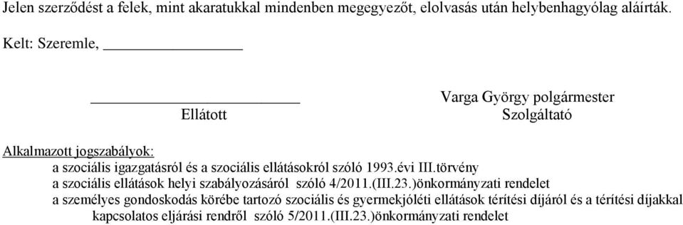 ellátásokról szóló 1993.évi III.törvény a szociális ellátások helyi szabályozásáról szóló 4/2011.(III.23.