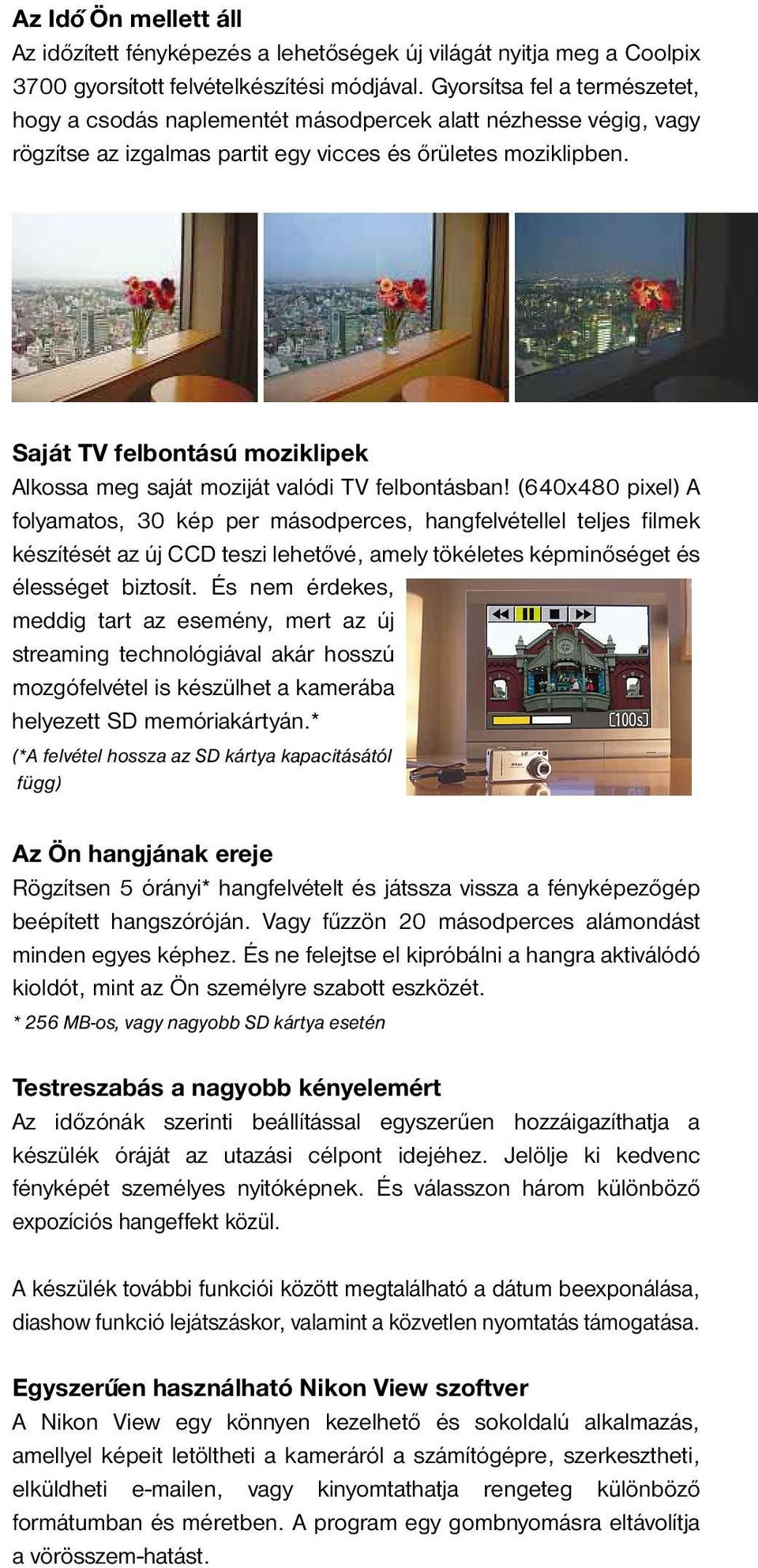 Saját TV felbontású moziklipek Alkossa meg saját moziját valódi TV felbontásban!