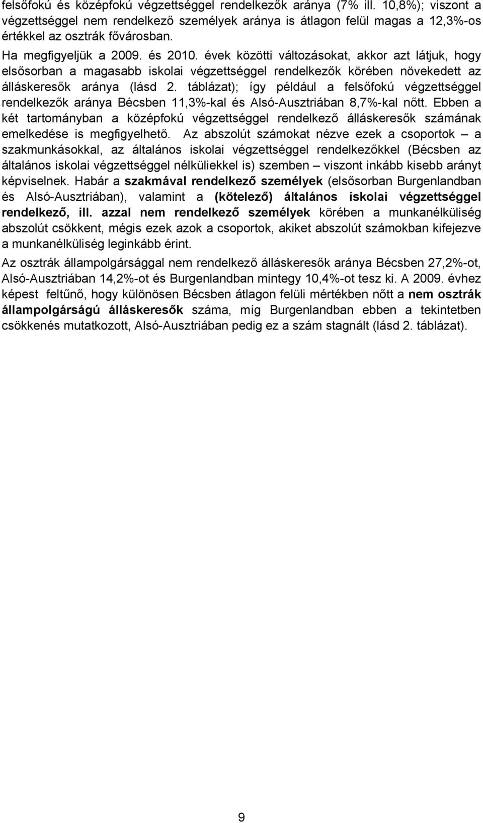 táblázat); így például a felsőfokú végzettséggel rendelkezők aránya Bécsben 11,3%-kal és Alsó-Ausztriában 8,7%-kal nőtt.