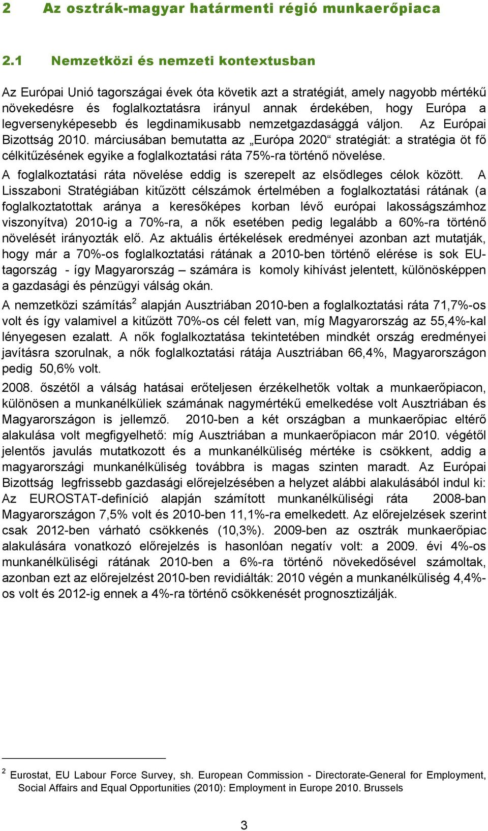 legversenyképesebb és legdinamikusabb nemzetgazdasággá váljon. Az Európai Bizottság 2010.