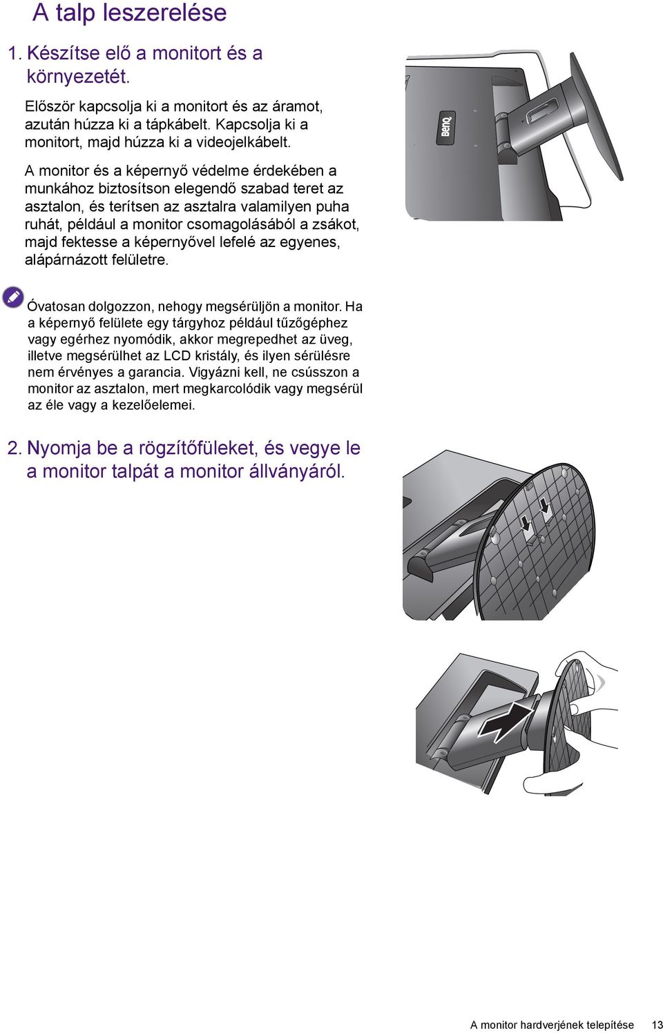 fektesse a képernyővel lefelé az egyenes, alápárnázott felületre. Óvatosan dolgozzon, nehogy megsérüljön a monitor.