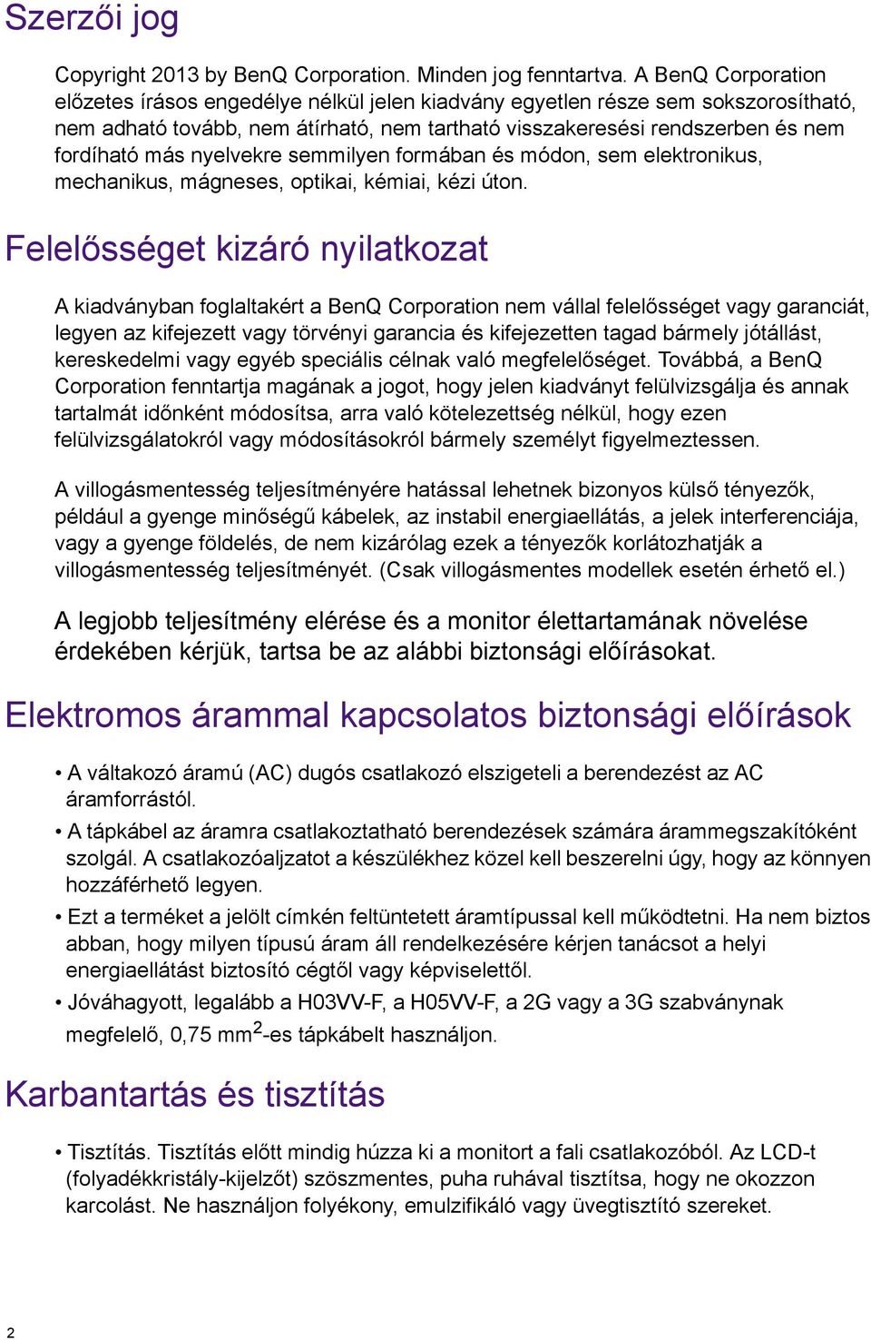 nyelvekre semmilyen formában és módon, sem elektronikus, mechanikus, mágneses, optikai, kémiai, kézi úton.