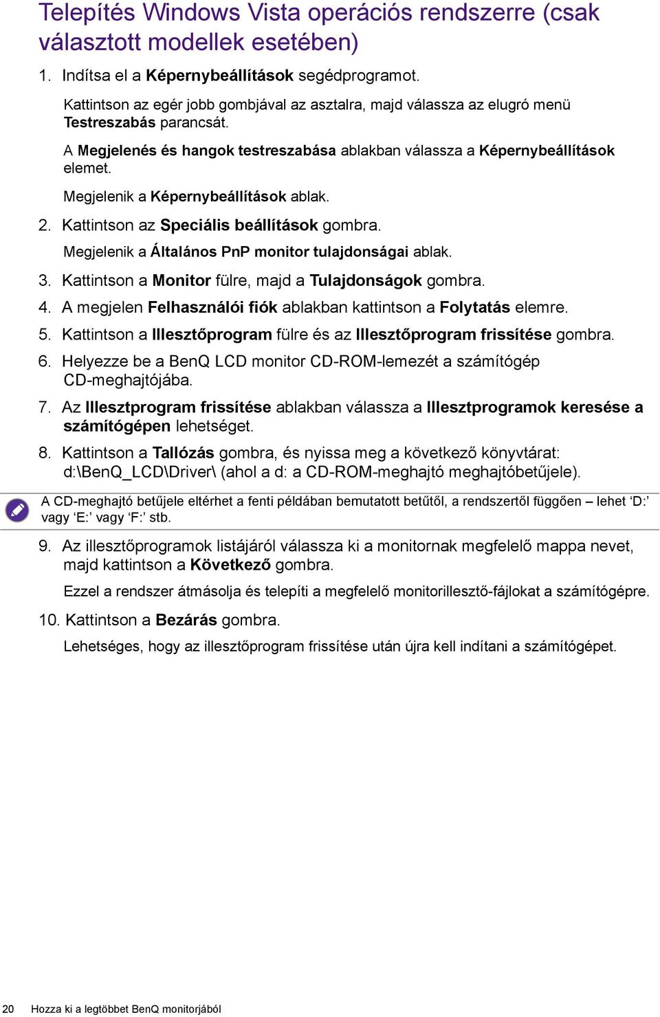 Megjelenik a Képernybeállítások ablak. 2. Kattintson az Speciális beállítások gombra. Megjelenik a Általános PnP monitor tulajdonságai ablak. 3.