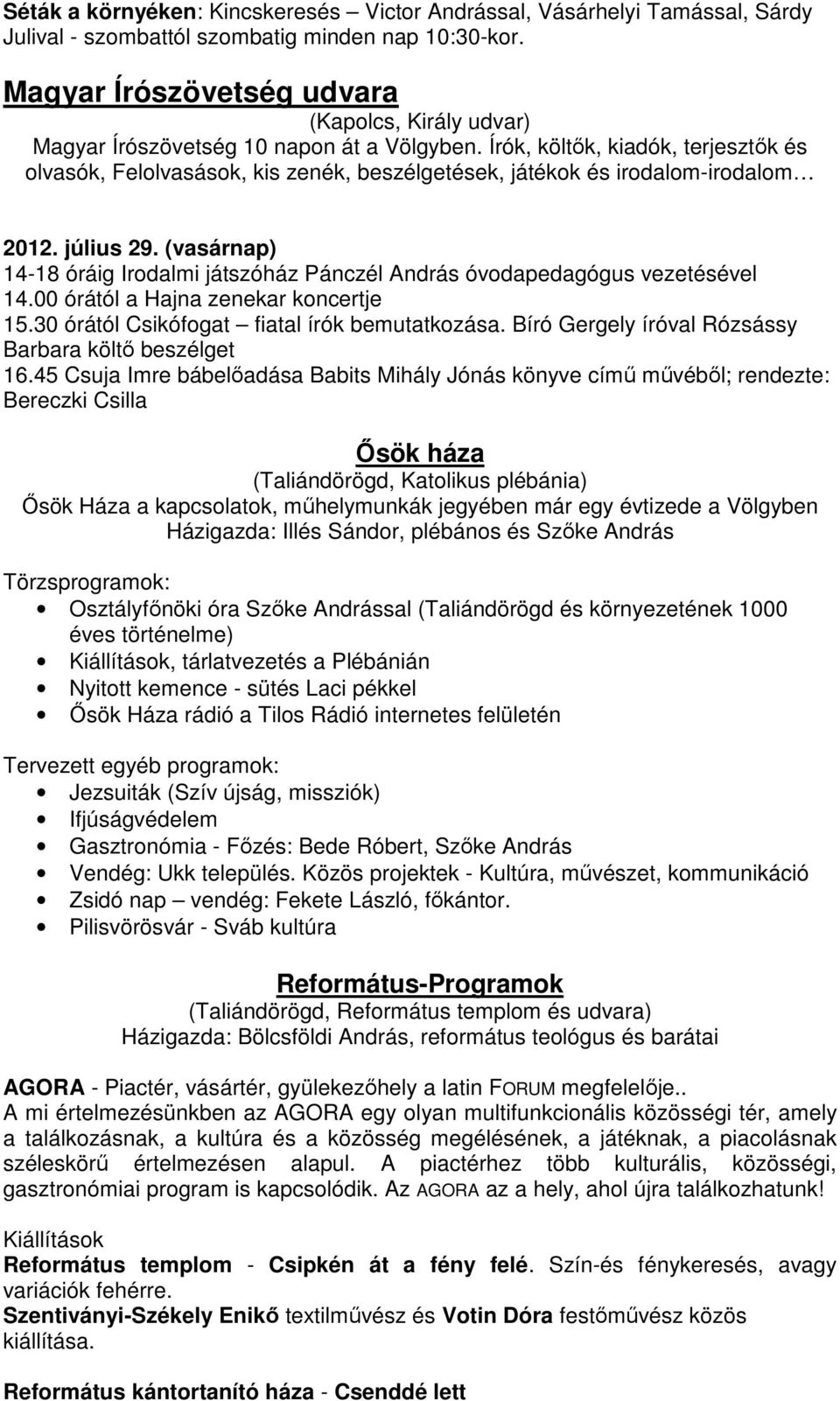 Írók, költők, kiadók, terjesztők és olvasók, Felolvasások, kis zenék, beszélgetések, játékok és irodalom-irodalom 2012. július 29.